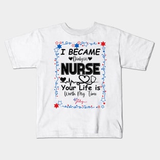 I Became Dialysis Nurse your life is worth my time Kids T-Shirt